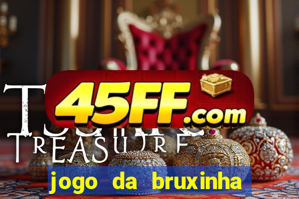 jogo da bruxinha ganhar dinheiro